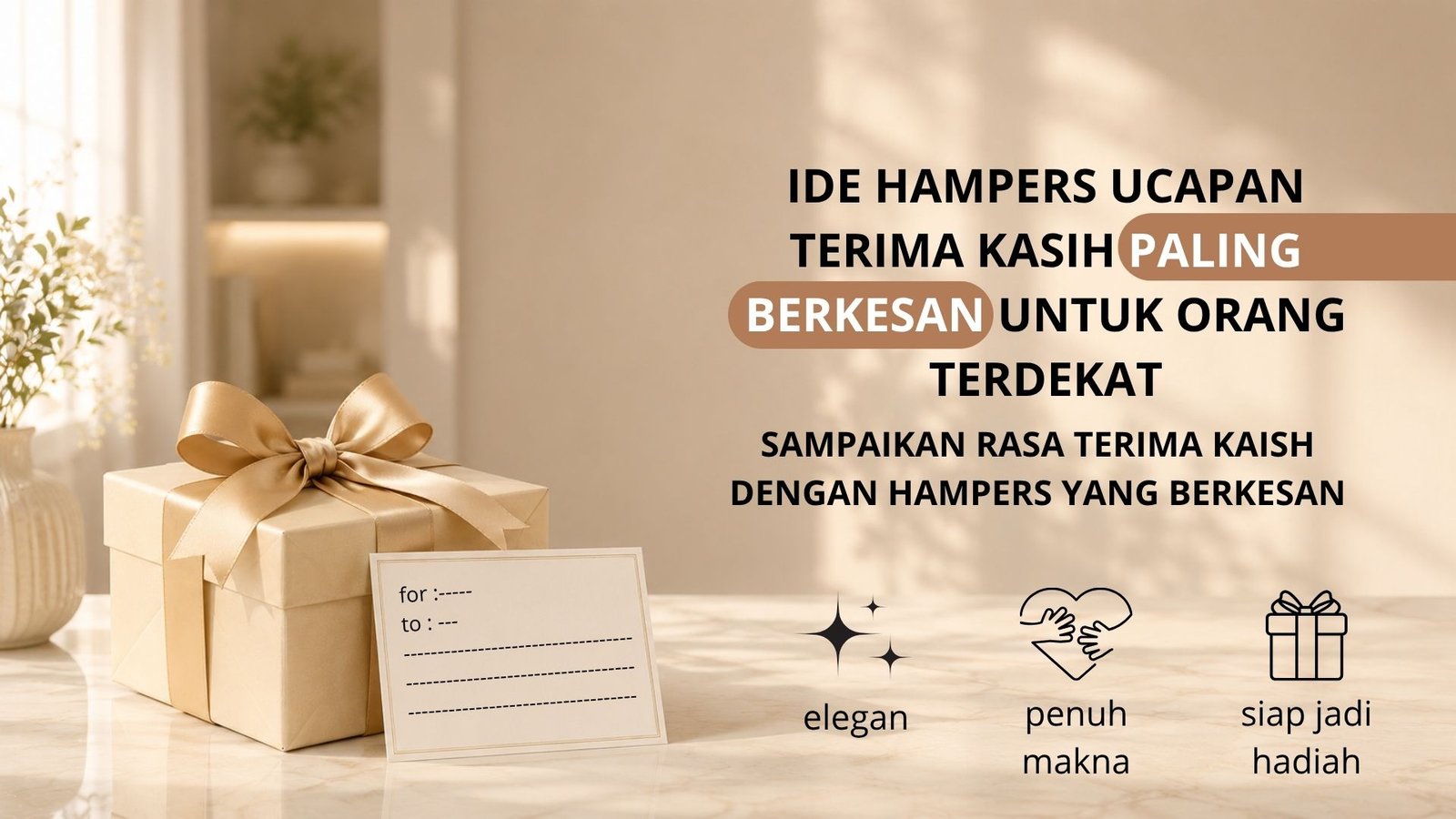Ide Hampers Ucapan Terima Kasih Paling Berkesan untuk Orang Terdekat