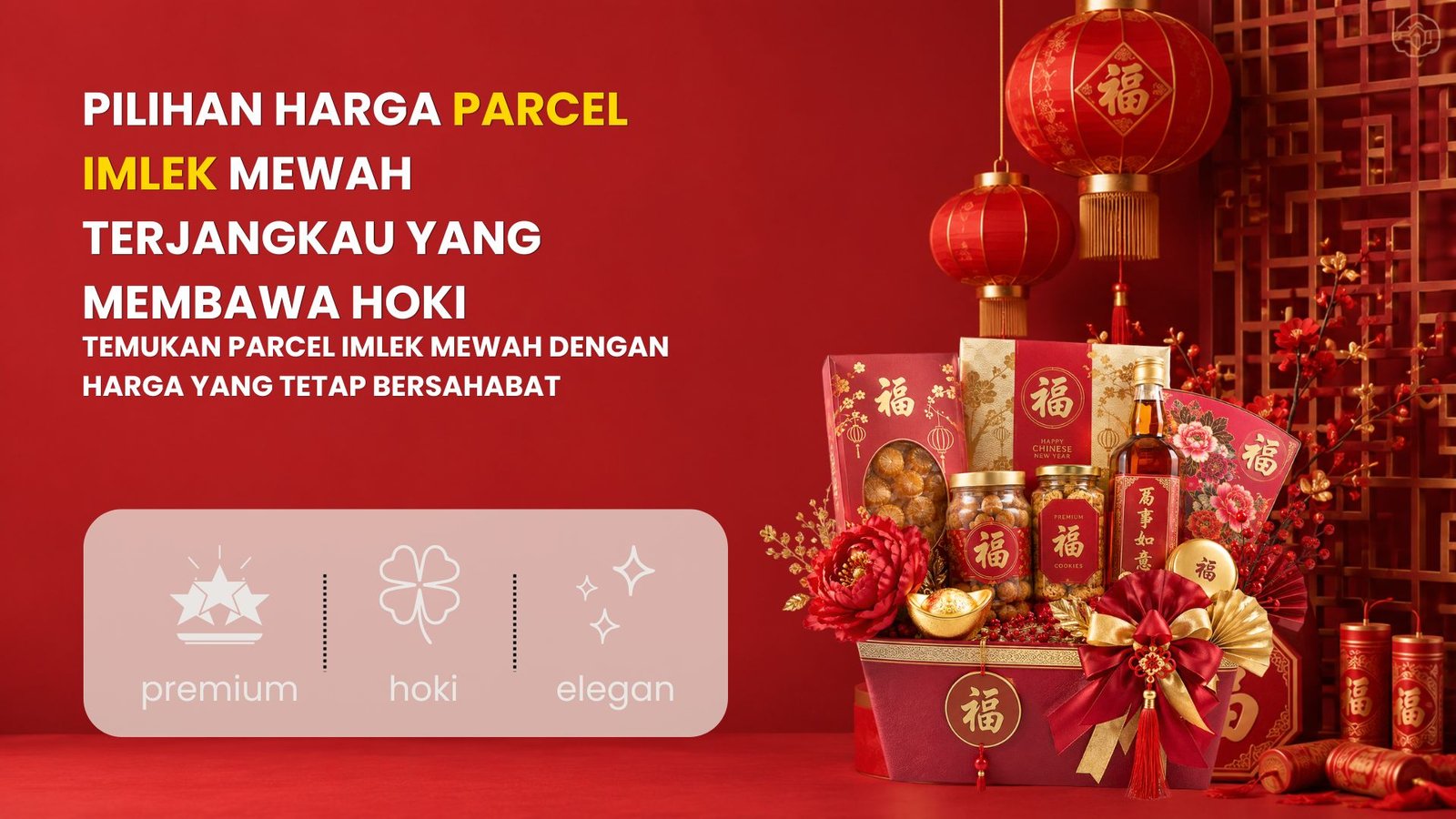 Pilihan Harga Parcel Imlek Mewah Terjangkau yang Membawa Hoki