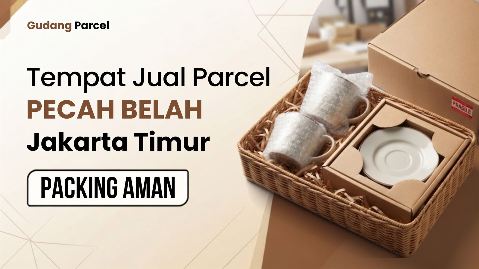 Tempat Jual Parcel Pecah Belah Jakarta Timur Packing Aman